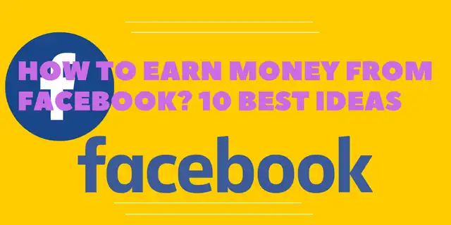 How to earn money from Facebook? 10 best ideas